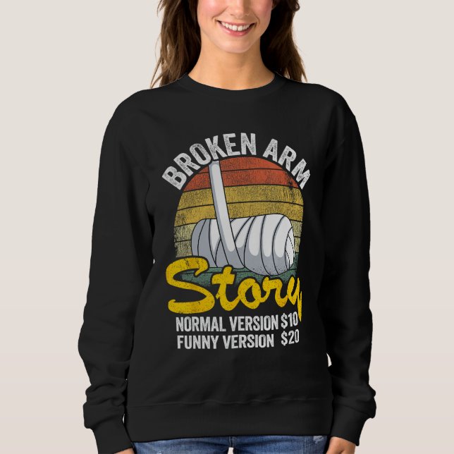 Broken Arm Story Normal Version $10 Funny Version  Sweatshirt (Front)