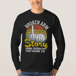 Broken Arm Story Normal Version $10 Funny Version  T-Shirt