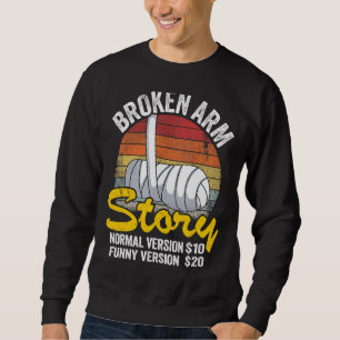 Broken Arm Story Normal Version 10 Version 20 9 Sweatshirt