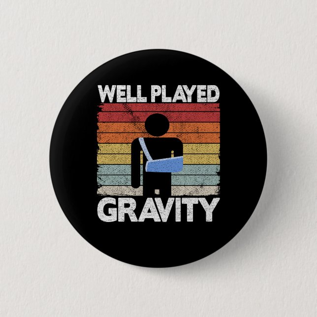Broken Arm Surgery Get Well Played Gravity Funny 2 Inch Round Button (Front)