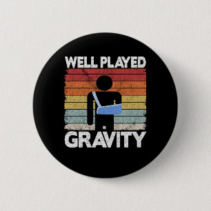 Broken Arm Surgery Get Well Played Gravity Funny 2 Inch Round Button
