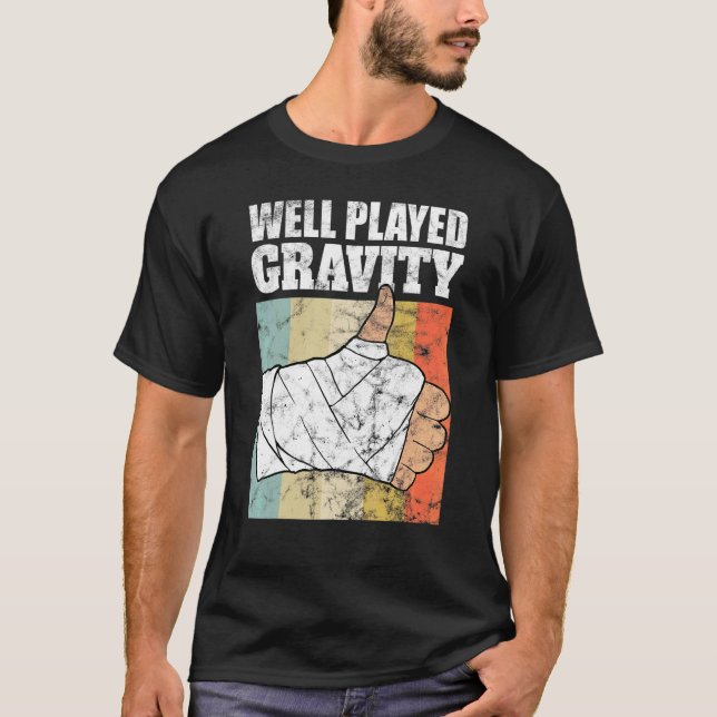 Broken Arm   Well Played Gravity T-Shirt (Front)