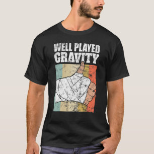 Broken Arm   Well Played Gravity T-Shirt