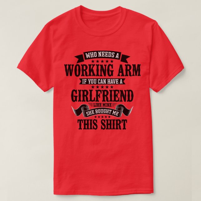 Broken Arm Who Needs A Working Arm T-Shirt (Design Front)
