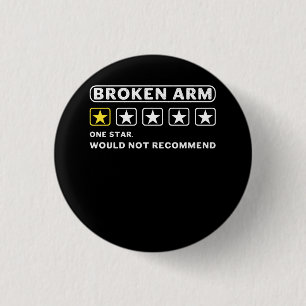 Broken Arm Would Not Recommend Get Well Soon Gag R 1 Inch Round Button