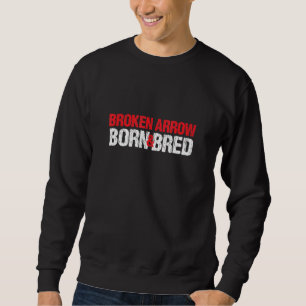Broken Arrow Born And Bred Oklahoma Hometown Ok Ho Sweatshirt