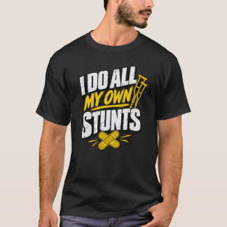 Broken Bone Crutches Humour I Do All My Own Stunts T-Shirt
