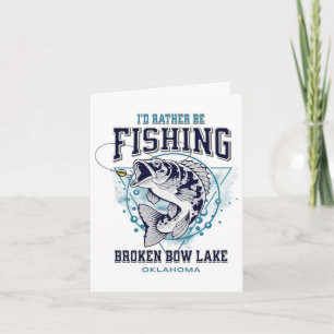 Broken Bow Lake Oklahoma I'd Rather Be Fishing Fun Card