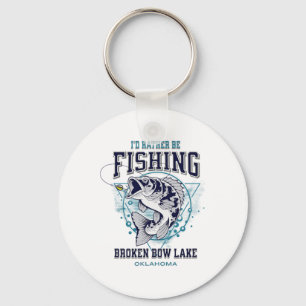 Broken Bow Lake Oklahoma I'd Rather Be Fishing Fun Keychain