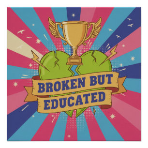 Broken But Educated Motivational Art Poster