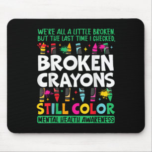 Broken Crayon Still Colour Mental Health S Awarene Mouse Pad