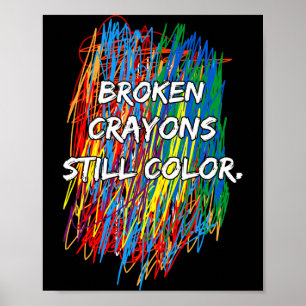Broken Crayons Can Still Color Mental Health Aware Poster