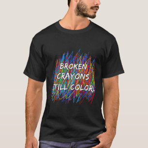 Broken Crayons Can Still Colour Mental Health Awar T-Shirt