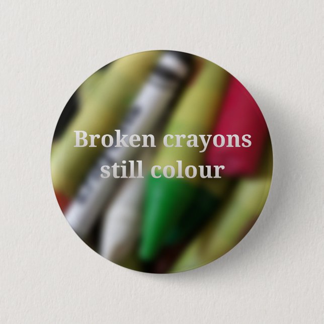 Broken Crayons quote 2 Inch Round Button (Front)