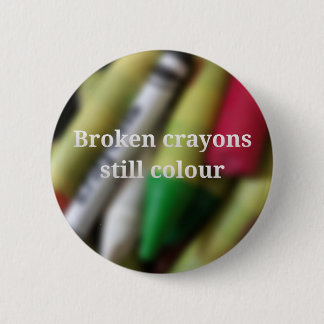 Broken Crayons quote 2 Inch Round Button