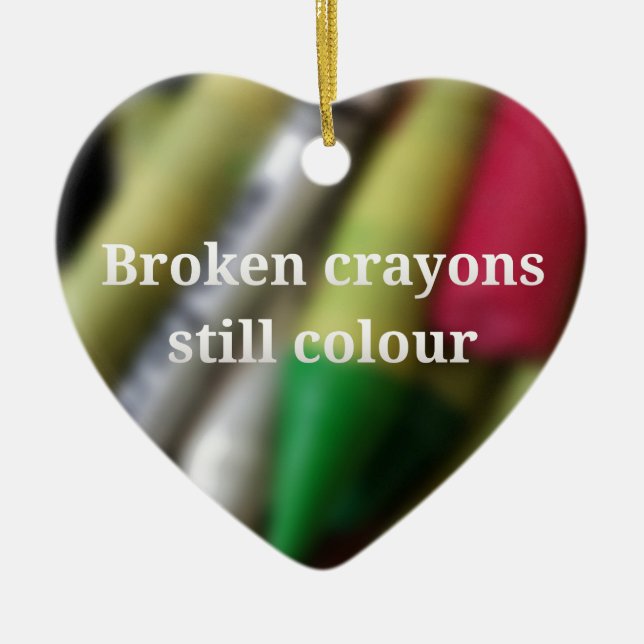 Broken Crayons quote Ceramic Ornament (Front)