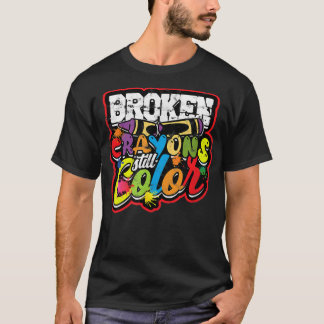 Broken Crayons Still Color - Mental Health Awarene T-Shirt