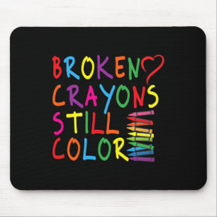 Broken Crayons Still Colour - Mental Health Awaren Mouse Pad