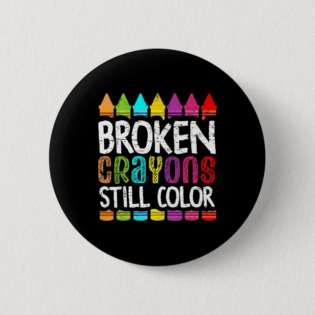 Broken Crayons Still Colour  Mental Health Awarene 2 Inch Round Button (Front)