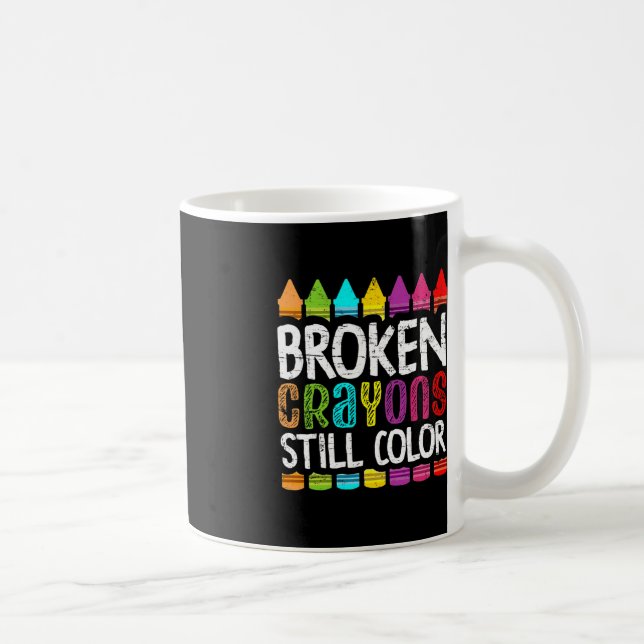 Broken Crayons Still Colour  Mental Health Awarene Coffee Mug (Right)