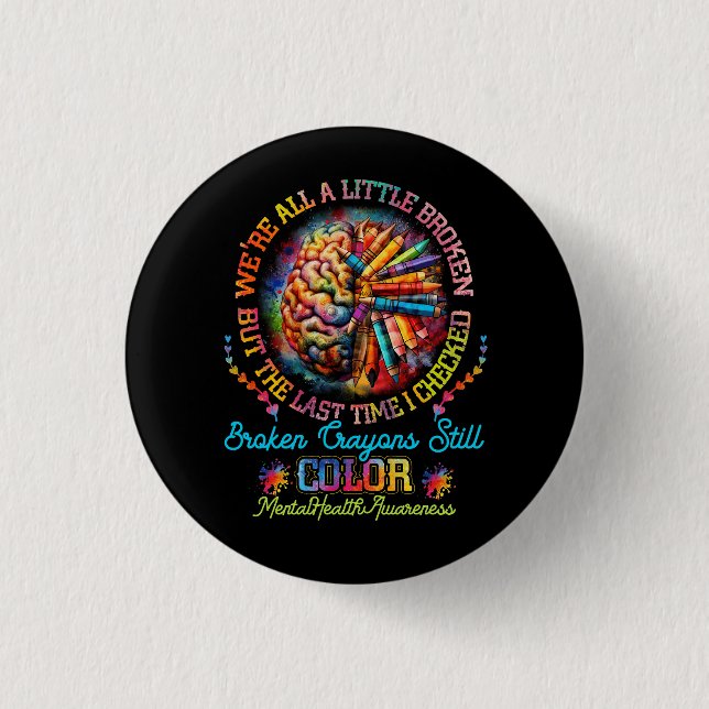 Broken Crayons Still Colour Mental Health Awarenes 1 Inch Round Button (Front)