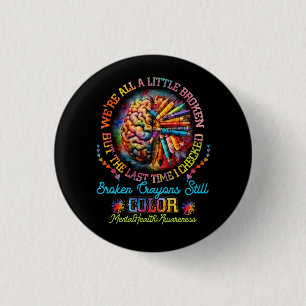 Broken Crayons Still Colour Mental Health Awarenes 1 Inch Round Button