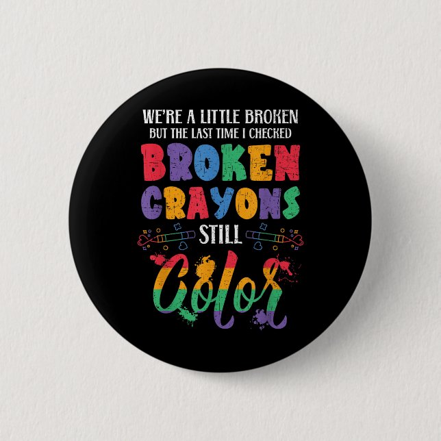 Broken Crayons Still Colour Mental Health Awarenes 2 Inch Round Button (Front)