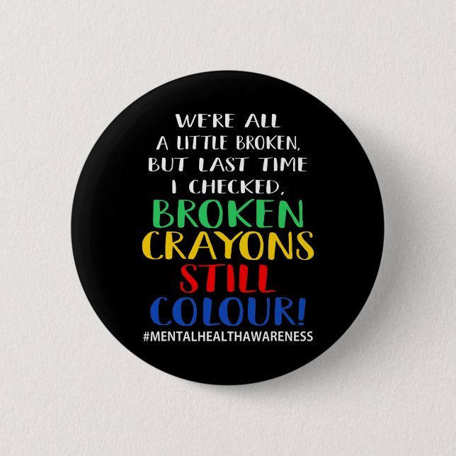 Broken Crayons Still Colour Mental Health Awarenes 2 Inch Round Button (Front)
