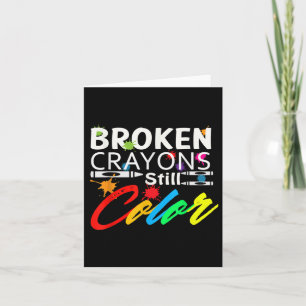 Broken Crayons Still Colour Mental Health Awarenes Card