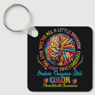 Broken Crayons Still Colour Mental Health Awarenes Keychain