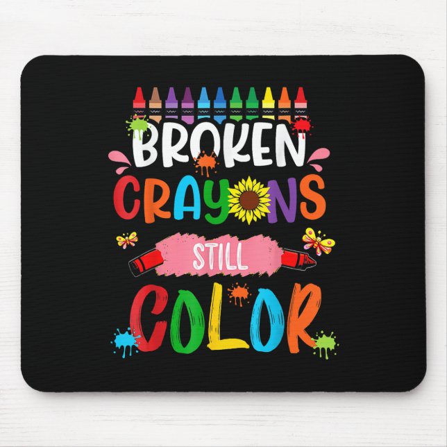 Broken Crayons Still Colour Mental Health Awarenes Mouse Pad (Front)