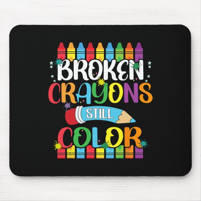 Broken Crayons Still Colour Mental Health Awarenes Mouse Pad (Front)