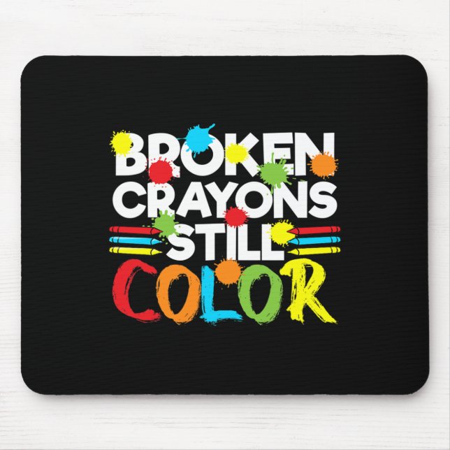 Broken Crayons Still Colour Mental Health Awarenes Mouse Pad (Front)