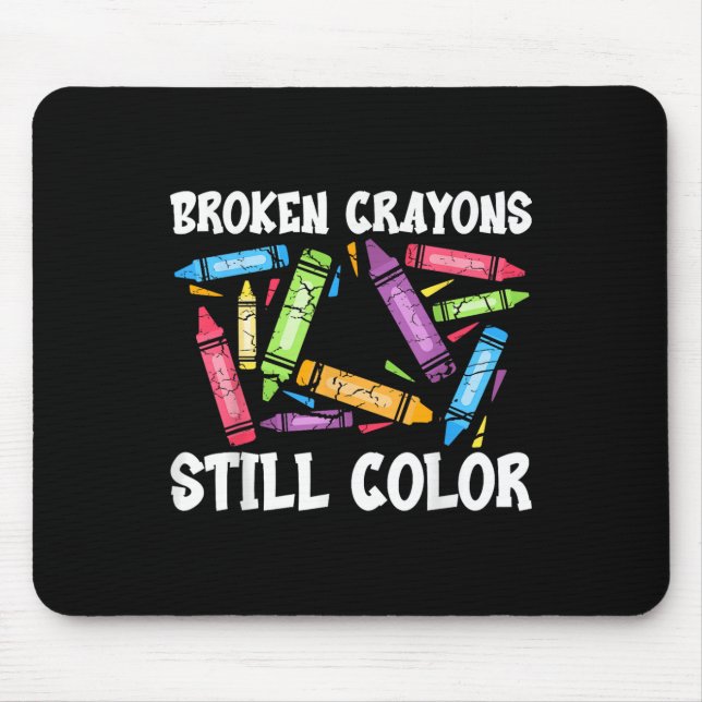 Broken Crayons Still Colour Mental Health Awarenes Mouse Pad (Front)