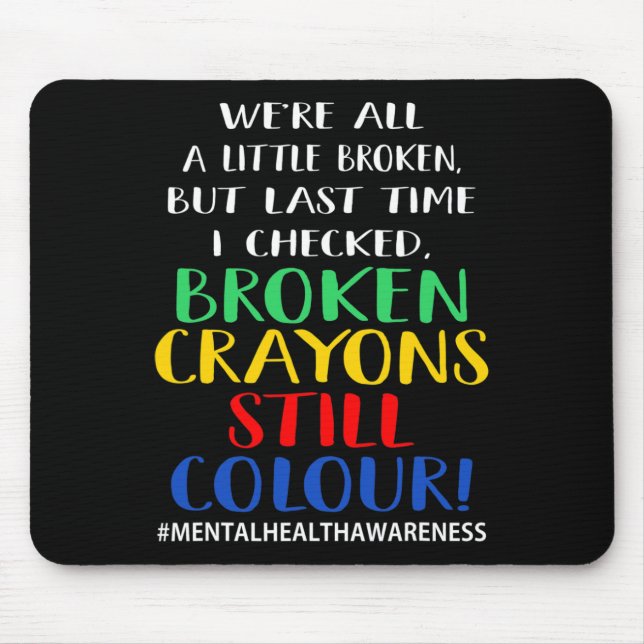 Broken Crayons Still Colour Mental Health Awarenes Mouse Pad (Front)