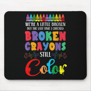 Broken Crayons Still Colour Mental Health Awarenes Mouse Pad