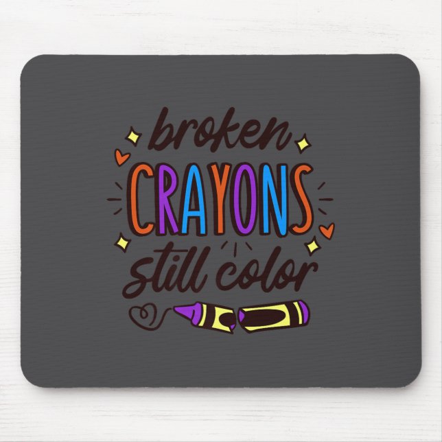 Broken Crayons Still Colour Mental Health Awarenes Mouse Pad (Front)