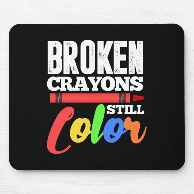 Broken Crayons Still Colour Mental Health Awarenes Mouse Pad (Front)
