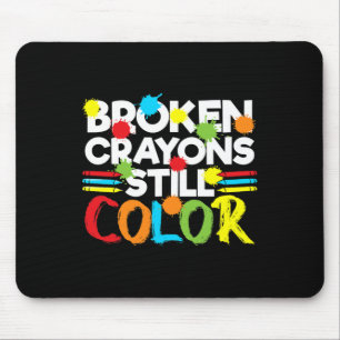 Broken Crayons Still Colour Mental Health Awarenes Mouse Pad