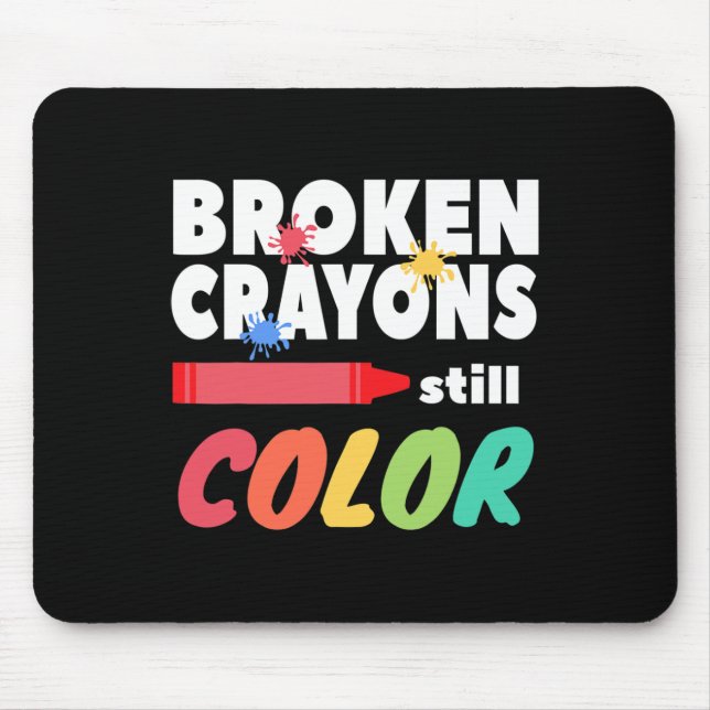 Broken Crayons Still Colour Mental Health Awarenes Mouse Pad (Front)