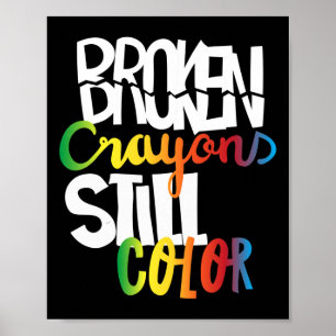 Broken Crayons Still Colour Mental Health Awarenes Poster