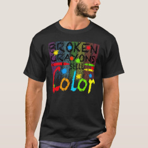 Broken Crayons Still Colour Mental Health Awarenes T-Shirt