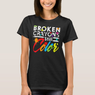 Broken Crayons Still Colour Mental Health Awarenes T-Shirt