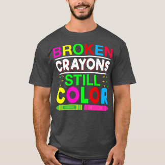 Broken Crayons Still Colour Mental Health Awarenes T-Shirt