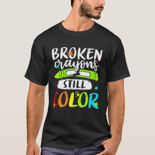 Broken Crayons Still Colour Mental Health Awarenes T-Shirt
