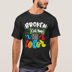 Broken Crayons Still Colour Mental Health Awarenes T-Shirt