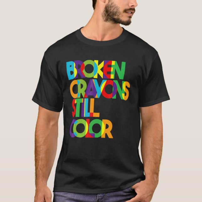 Broken Crayons Still Colour Mental Health Awarenes T-Shirt (Front)
