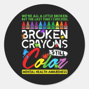 Broken Crayons Still Colour Mental Health S Awaren Classic Round Sticker