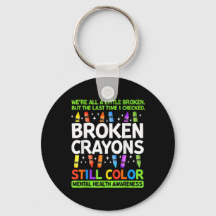 Broken Crayons Still Colour Mental Health S Awaren Keychain