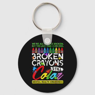 Broken Crayons Still Colour Mental Health S Awaren Keychain